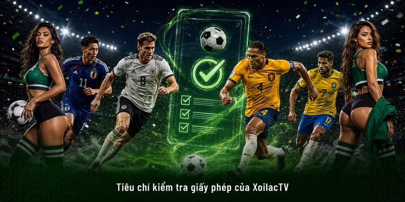Tiêu chí kiểm tra giấy phép của XoilacTV