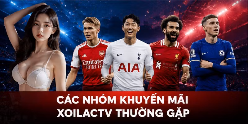 Các nhóm khuyến mãi XoilacTV thường gặp