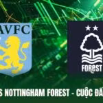Aston Villa Vs Nottingham Forest - Cuộc Đấu Giàu Biến Số