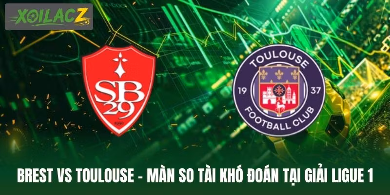 Brest Vs Toulouse - Màn So Tài Khó Đoán Tại Giải Ligue 1