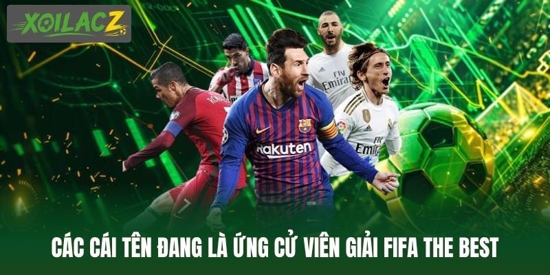 Các cái tên đang là ứng cử viên giải FIFA The Best