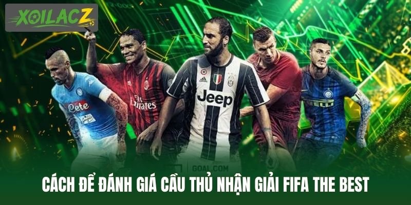 Cách để đánh giá cầu thủ nhận giải FIFA The Best