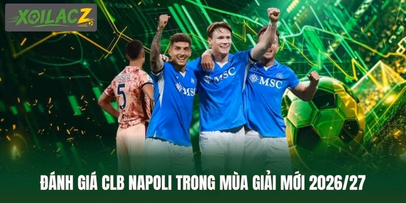 Đánh giá CLB Napoli trong mùa giải mới 2026/27