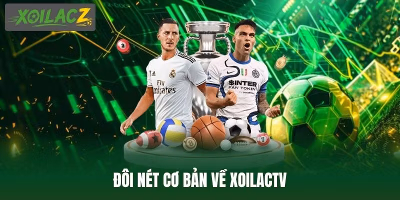 Đôi nét cơ bản về XoilacTV