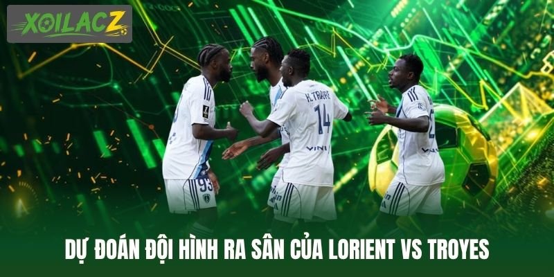Dự đoán đội hình ra sân của Lorient vs Troyes