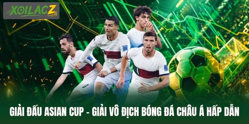 Giải Đấu Asian Cup - Giải Vô Địch Bóng Đá Châu Á Hấp Dẫn