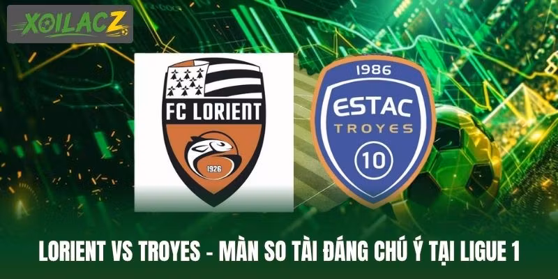 Lorient Vs Troyes - Màn So Tài Đáng Chú Ý Tại Ligue 1